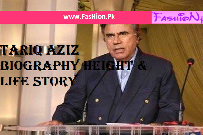 Tariq Aziz Biography Height & Life Story